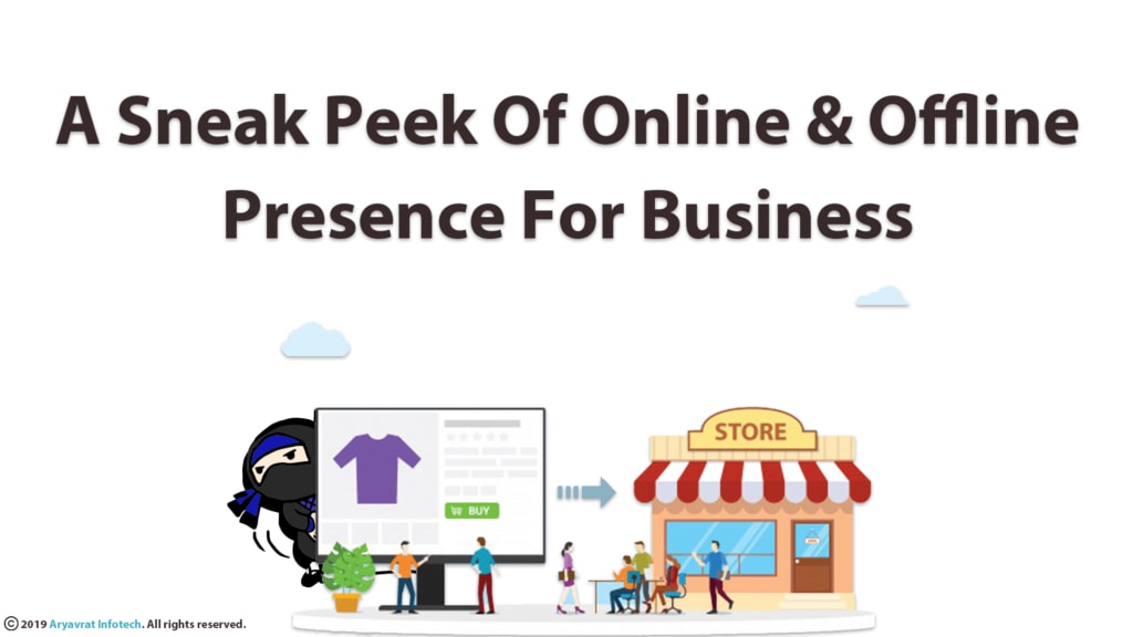 A Sneak Peek Of Online & Offline Presence For Business