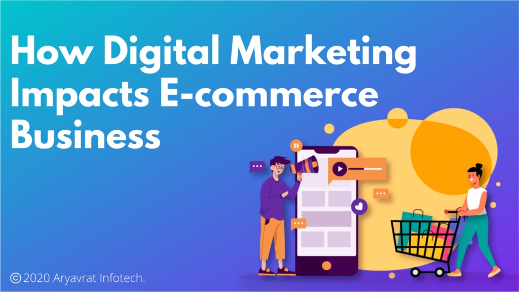 How Digital Marketing Impacts E-commerce Business?