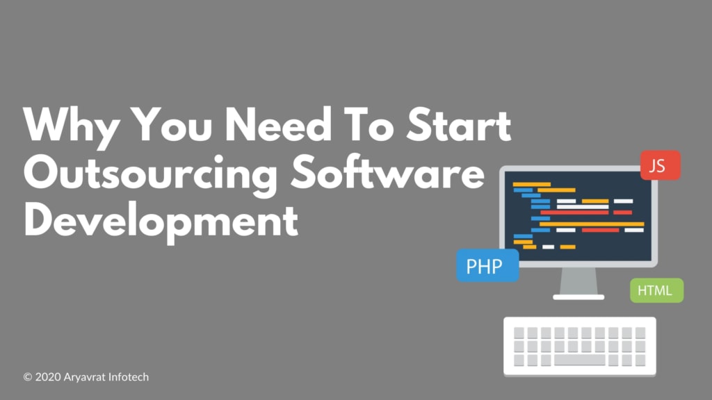 Why You Need To Start Outsourcing Software Development?
