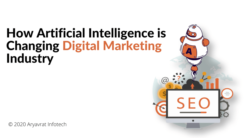 How Artificial Intelligence is Changing Digital Marketing Industry?